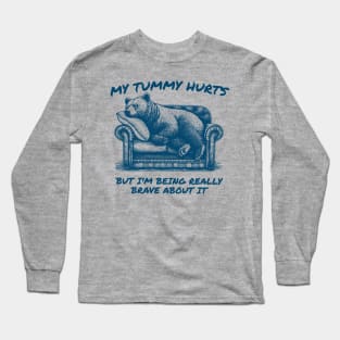 My Tummy Hurts But Im Being Really Brave About It Long Sleeve T-Shirt